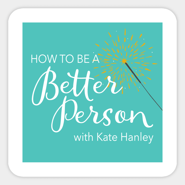 How to Be a Better Person podcast Sticker by The How to Be a Better Person podcast